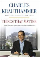 Things That Matter by Charles Krauthammer