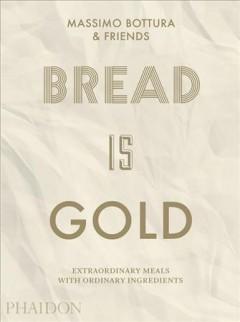 <i>Bread Is Gold</i> by Massimo Bottura