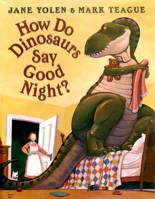 <i>How Do Dinosaurs Say Goodnight?</i> by Jane Yolen and Mark Teague