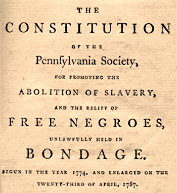 The Society for the Relief of Free Negroes Unlawfully Held in Bondage ultimately became the Pennsylvania Abolition Society, the first American society dedicate to abolition.