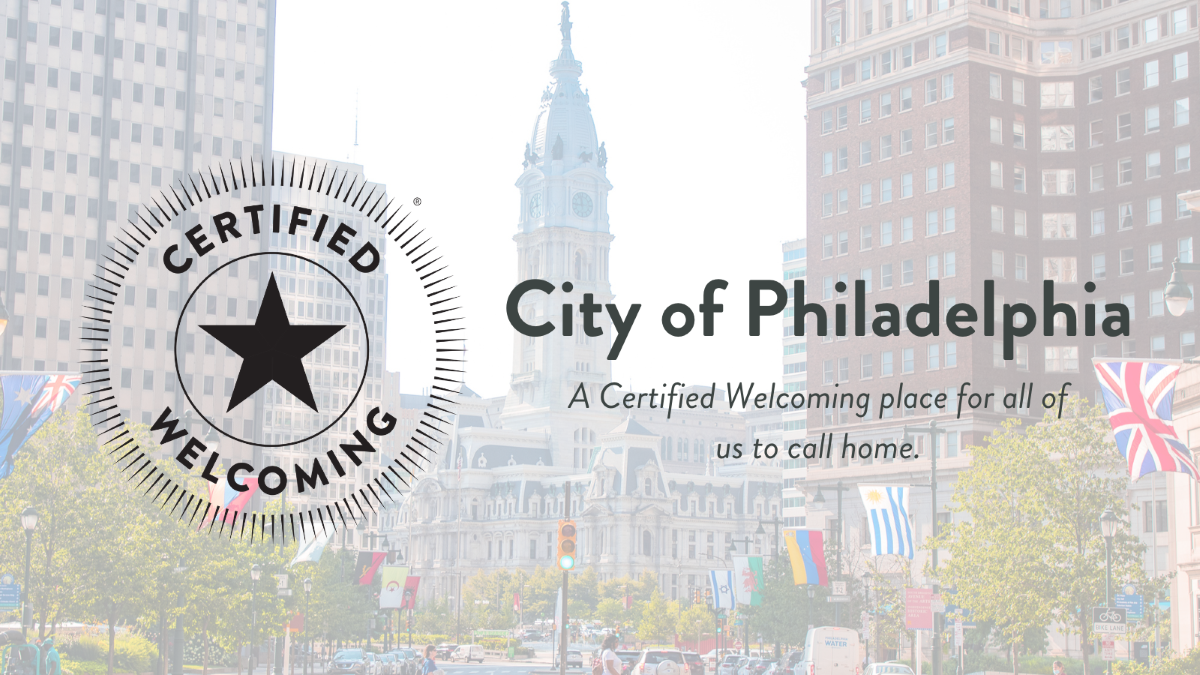 The City of Philadelphia is an officially designated Certified Welcoming Place, meaning the City is dedicated to policies and programs reflecting our values and commitment to immigrant inclusion. 