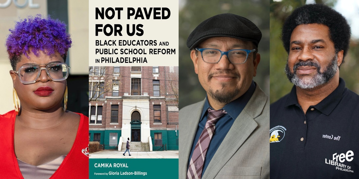 Camika Royal and their book Not Paved For Us: Black Educators and Public School Reform in Philadelphia in conversation with Edwin Mayorga and Sharif El-Mekki