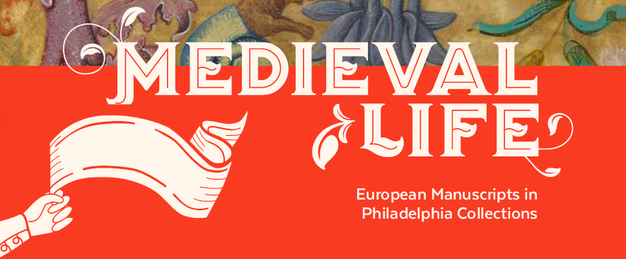 Medieval Life: European Manuscripts in Philadelphia Collections