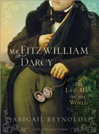 Mr. Fitzwilliam Darcy: The Last Man in the World by Abigail Reynolds