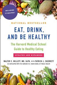 Eat, Drink, and Be Healthy: The Harvard Medical School Guide to Healthy Eating by Walter Willett