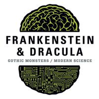 Frankenstein & Dracula: Gothic Monsters  / Modern Science exhibition