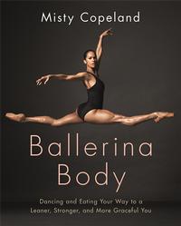 Misty Copeland's new book, Ballerina Body, her first on health and fitness.