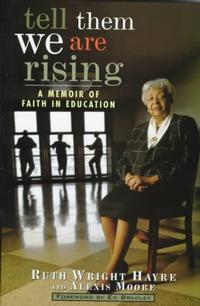 Tell Them We Are Rising: A Memoir of Faith in Education by Dr. Ruth Wright Hayre