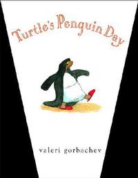 Turtle's Penguin Day by Valeri Gorbachev