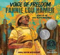 Voice of Freedom, Fannie Lou Hamer: The Spirit of the Civil Rights Movement, written by Carole Boson Weatherford and illustrated by Ekua Holmes