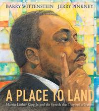 A Place to Land: Martin Luther King Jr. and the Speech That Inspired a Nationm written by Barry Wittenstein and illustrated by Jerry Pinkney