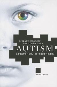 Library Services for Youth with Autism Spectrum Disorders by Lesley S. J. Farmer