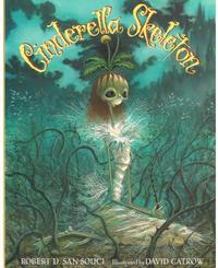 Cinderella Skeleton by Robert San Souci, illustrated by David Catrow