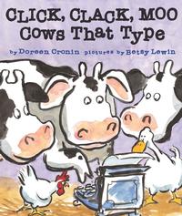 Click, Clack, Moo, Cows That Type written by Doreen Cronin and Illustrated by Betsy Lewin
