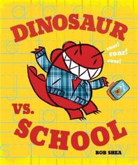 Dinosaur Vs. School by Bob Shea