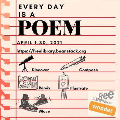 text on a graphic Every Day is a Poem April 1 through 30 2021 https://freelibrary.beanstack.org Discover Compose Remix Illustrate Move