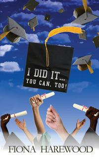 I Did it...You Can, Too! by Fiona Harewood