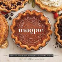 Magpie: Sweets and Savories from Philadelphia's Favorite Pie Boutique cookbook by Holly Riccardi