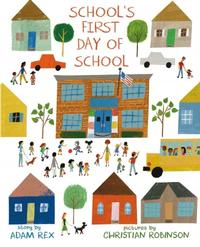 School's First Day of School by Adam Rex; illustrated by Christian Robinson