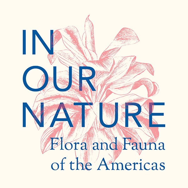 In Our Nature Exhibition - Flora and Fauna of the Americas